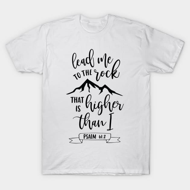 Lead Me To the Rock That is Higher Than I Psalm T-Shirt by DANPUBLIC